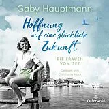 Audio CD (CD/SACD) Hoffnung auf eine glückliche Zukunft (Die Frauen vom See 1) von Gaby Hauptmann