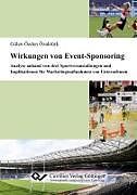 Wirkungen von Event-Sponsoring. Analyse anhand von drei Sportveranstaltungen und Implikationen für Marketingmaßnahmen von Unternehmen