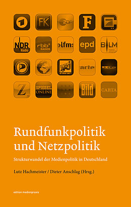 Kartonierter Einband Rundfunkpolitik und Netzpolitik. Strukturwandel der Medienpolitik in Deutschland von 