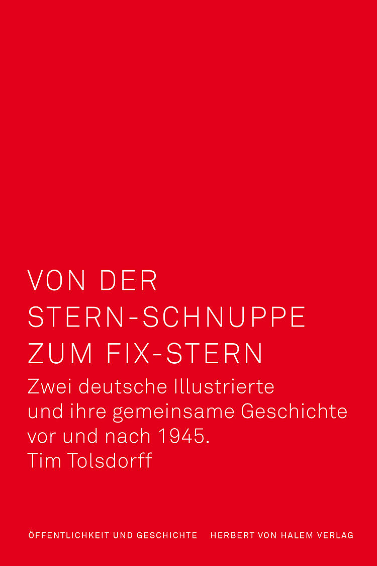 Von der Stern-Schnuppe zum Fix-Stern. Zwei deutsche Illustrierte und ihre gemeinsame Geschichte vor und nach 1945