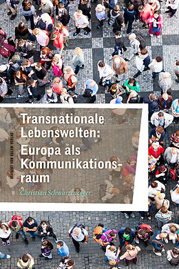 E-Book (pdf) Transnationale Lebenswelten: Europa als Kommunikationsraum von Christian Schwarzenegger