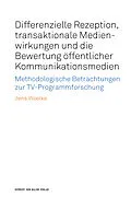 E-Book (pdf) Differenzielle Rezeption, transaktionale Medienwirkungen und die Bewertung öffentlicher Kommunikationsmedien von Jens Woelke