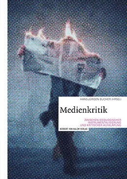 E-Book (pdf) Medienkritik zwischen ideologischer Instrumentalisierung und kritischer Aufklärung von Hans-Jürgen Bucher