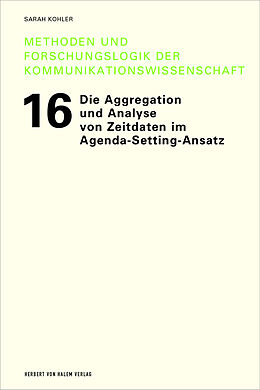 Kartonierter Einband Die Aggregation und Analyse von Zeitdaten im Agenda-Setting-Ansatz von Sarah Kohler
