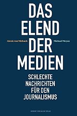 Kartonierter Einband Das Elend der Medien von Alexis von Mirbach, Michael Meyen