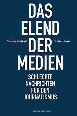 Kartonierter Einband Das Elend der Medien von Alexis von Mirbach, Michael Meyen