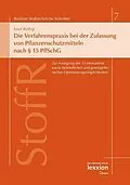 E-Book (pdf) Die Verfahrenspraxis bei der Zulassung von Pflanzenschutzmitteln nach § 15 PflSchG von Josef Ruthig