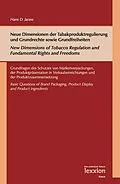 E-Book (pdf) Neue Dimensionen der Tabakproduktregulierung und Grundrechte sowie Grundfreiheiten / New Dimensions of Tobacco Regulation and Fundamental Rights and Freedoms von Hans D. Jarass