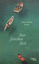 Fester Einband Zur falschen Zeit von Alain Claude Sulzer