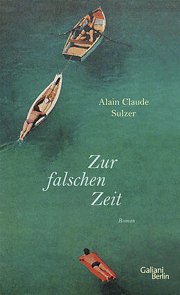 Fester Einband Zur falschen Zeit von Alain Claude Sulzer