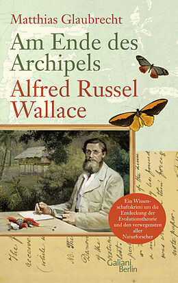 Fester Einband Am Ende des Archipels - Alfred Russel Wallace von Matthias Glaubrecht
