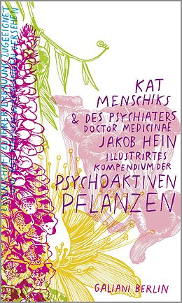 Fester Einband Kat Menschiks und des Psychiaters Doctor medicinae Jakob Hein Illustrirtes Kompendium der psychoaktiven Pflanzen von Kat Menschik, Jakob Hein