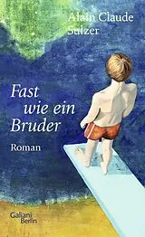 Fester Einband Fast wie ein Bruder von Alain Claude Sulzer