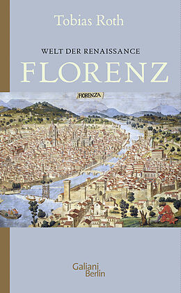 Kartonierter Einband Welt der Renaissance: Florenz von Tobias Roth
