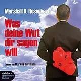 Audio CD (CD/SACD) Was Deine Wut dir sagen will: überraschende Einsichten von Marshall B Rosenberg