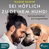 Audio CD (CD/SACD) Sei höflich zu deinem Hund! von Masih Samin