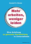 E-Book (epub) Mehr arbeiten, weniger leiden von Gundolf R. Wende