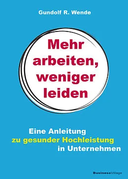 E-Book (epub) Mehr arbeiten, weniger leiden von Gundolf R. Wende