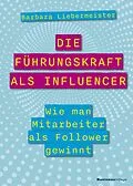 E-Book (pdf) Die Führungskraft als Influencer von Barbara Liebermeister