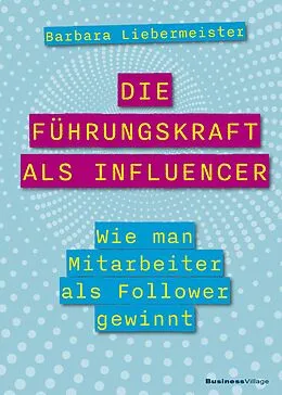 E-Book (pdf) Die Führungskraft als Influencer von Barbara Liebermeister