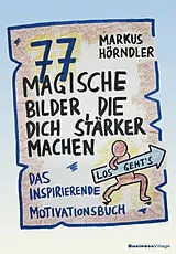 Kartonierter Einband 77 magische Bilder, die dich stärker machen von Markus Hörndler