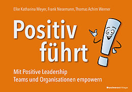 Kartonierter Einband Positiv führt! von Elke Katharina Meyer, Frank Nesemann, Thomas Achim Werner