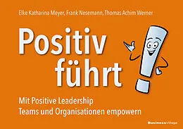 E-Book (pdf) Positiv führt! von Elke Katharina Meyer, Frank Nesemann, Thomas Achim Werner