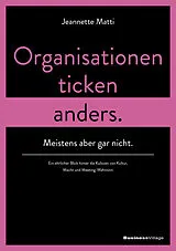 Kartonierter Einband Organisationen ticken anders. Meistens aber gar nicht. von Jeannette Matti