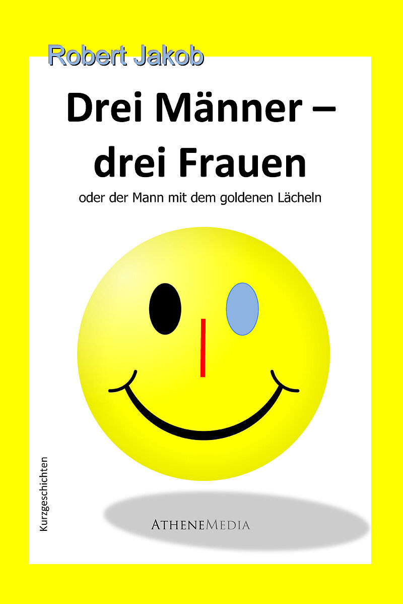 Drei Männer  drei Frauen oder der Mann mit dem goldenen Lächeln