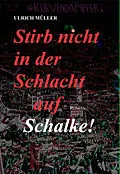 E-Book (epub) Stirb nicht in der Schlacht auf Schalke! von Ulrich Müller