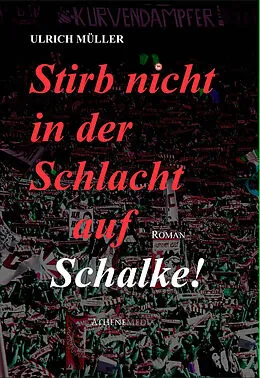 E-Book (epub) Stirb nicht in der Schlacht auf Schalke! von Ulrich Müller