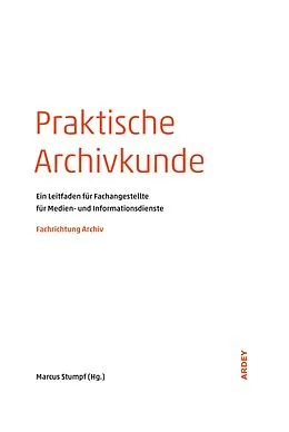 E-Book (pdf) Praktische Archivkunde von Marcus Stumpf