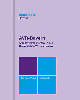 Loseblatt AVR-Bayern - Arbeitsvertragsrichtlinien des Diakonischen Werkes Bayern von 