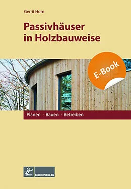 E-Book (pdf) Passivhäuser in Holzbauweise - E-Book (PDF) von Gerrit Horn