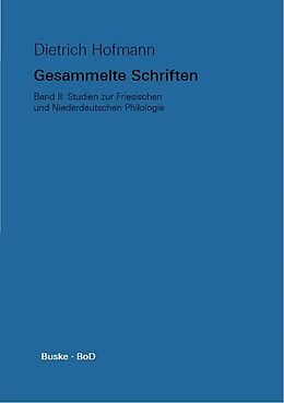 Fester Einband Gesammelte Schriften. Band II. Studien zur Friesischen und Niederdeutschen Philologie von Dietrich Hofmann
