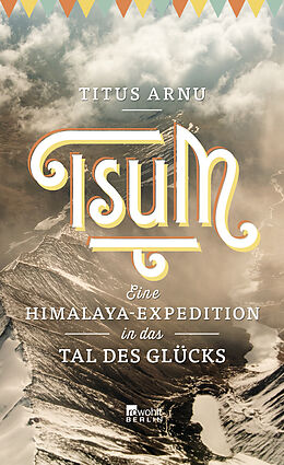 Fester Einband Tsum - eine Himalaya-Expedition in das Tal des Glücks von Titus Arnu