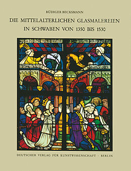 Fester Einband Corpus Vitrearum medii Aevi Deutschland / Die mittelalterlichen Glasmalereien in Schwaben von 1350-1530 ohne Ulm von Rüdiger Becksmann