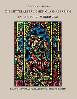 Fester Einband Die mittelalterlichen Glasmalereien in Freiburg im Breisgau von Rüdiger Becksmann