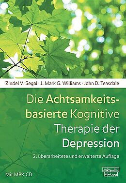 Kartonierter Einband Die Achtsamkeitsbasierte Kognitive Therapie der Depression von Zindel V. Segal, J. Mark G. Williams, John D. Teasdale