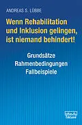 E-Book (epub) Wenn Rehabilitation und Inklusion gelingen, ist niemand behindert! von Andreas S. Lübbe