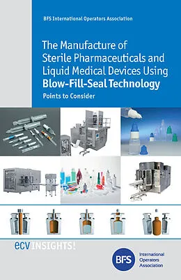 E-Book (epub) The Manufacture of Sterile Pharmaceuticals and Liquid Medical Devices Using Blow-Fill-Seal Technology von K. Downey, M. Haerer, S. Marguillier
