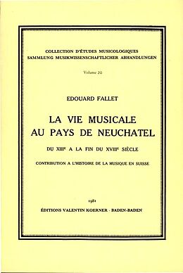Notenblätter La vie musicale au pays de Neuchâtel du XIIIe à la fin du XVIIIe siècle. von Edouard Fallet, Gustave Doret