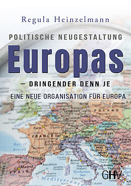 Kartonierter Einband Politische Neugestaltung Europas - dringender denn je von Regula Heinzelmann