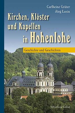 Fester Einband Kirchen, Klöster und Kapellen in Hohenlohe von Dr. Carlheinz Gräter, Rainer Fieselmann, Siegfried Geyer