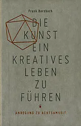 Kartonierter Einband Die Kunst ein kreatives Leben zu führen von Frank Berzbach