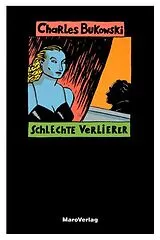 Kartonierter Einband Schlechte Verlierer von Charles Bukowski