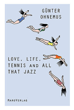 Kartonierter Einband Love, Life, Tennis and All That Jazz von Günter Ohnemus