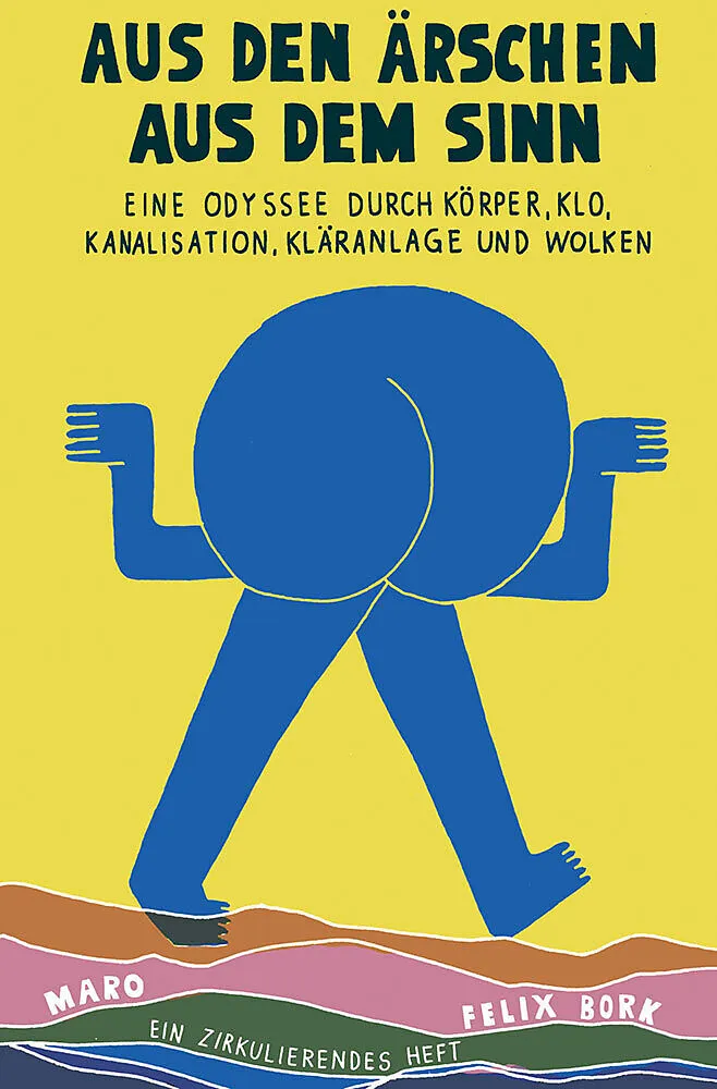 Aus den Ärschen aus dem Sinn  Eine Odyssee durch Körper, Klo, Kanalisation, Kläranlage und Wolken
