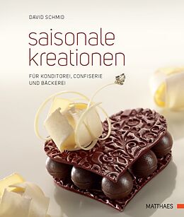Fester Einband Saisonale Kreationen für Konditorei, Confiserie und Bäckerei von David Schmid
