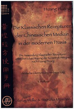 Kartonierter Einband Die Klassischen Rezepturen der Chinesische Medizin in der modernen Praxis von Huang Huang